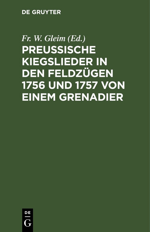 Preussische Kiegslieder in den Feldz&uuml;gen 1756 und 1757 von einem Grenadier - 
