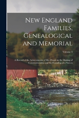 New England Families, Genealogical and Memorial