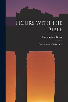 Hours With The Bible - Cunningham Geikie