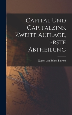 Capital und Capitalzins, Zweite Auflage, Erste Abtheilung