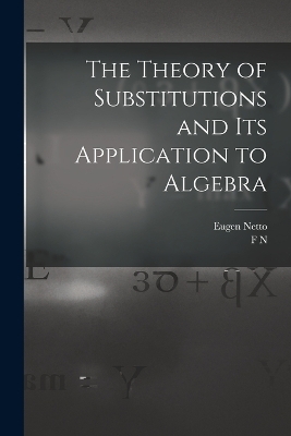 The Theory of Substitutions and its Application to Algebra
