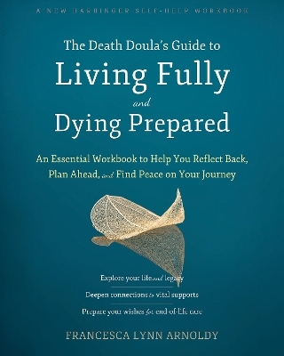 The Death Doula&rsquo;s Guide to Living Fully and Dying Prepared - Francesca Arnoldy