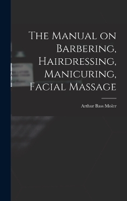 The Manual on Barbering, Hairdressing, Manicuring, Facial Massage