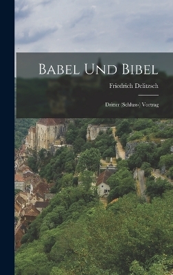 Babel Und Bibel - Friedrich Delitzsch