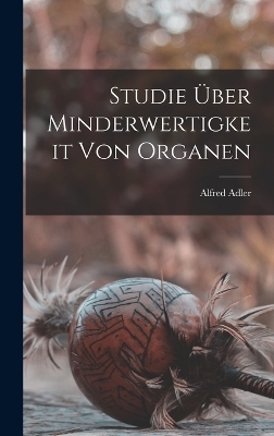 Studie &Uuml;ber Minderwertigkeit Von Organen - Alfred Adler