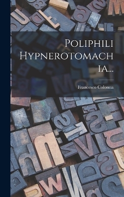 Poliphili Hypnerotomachia... - Francesco Colonna