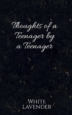 Thoughts of a Teenager by a Teenager