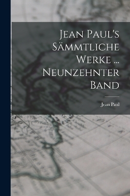 Jean Paul's S&auml;mmtliche Werke ... Neunzehnter Band - Jean Paul