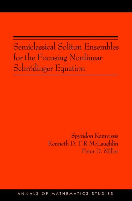 Semiclassical Soliton Ensembles for the Focusing Nonlinear Schr&ouml;dinger Equation - Spyridon Kamvissis, Kenneth Dean T-R McLaughlin, Peter D. Miller