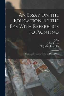 An Essay on the Education of the Eye With Reference to Painting - John 1784-1868 Burnet