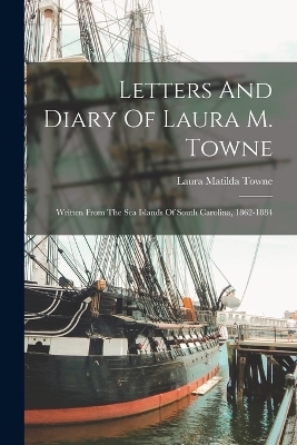 Letters And Diary Of Laura M. Towne