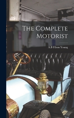 The Complete Motorist - A B Filson Young