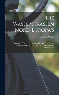 Die Wasserstrassen Nord-Europa's - Max Maria Weber