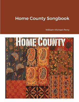 Home County Songbook - William Michael Perry