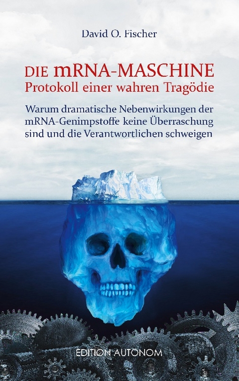 Die mRNA Maschine - Protokoll einer wahren Trag&ouml;die - David O. Fischer
