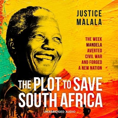 The Plot to Save South Africa - Justice Malala