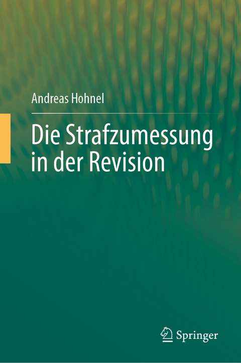 Die Strafzumessung in der Revision - Andreas Hohnel