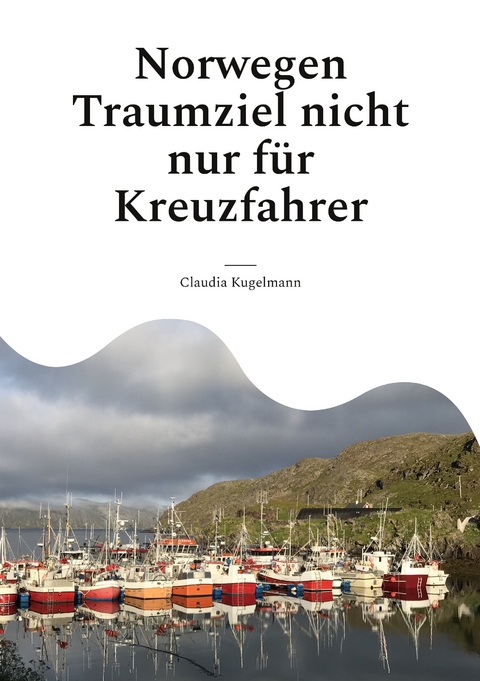 Norwegen Traumziel nicht nur f&uuml;r Kreuzfahrer - Claudia Kugelmann