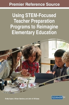 Using STEM-Focused Teacher Preparation Programs to Reimagine Elementary Education - 
