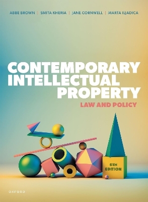 Contemporary Intellectual Property - Abbe Brown, Smita Kheria, Jane Cornwell, Marta Iljadica