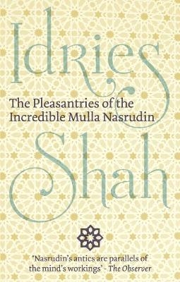 The Pleasantries of the Incredible Mulla Nasrudin - Idries Shah