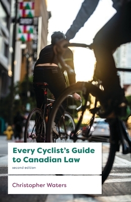 Every Cyclist's Guide to Canadian Law - Christopher Waters