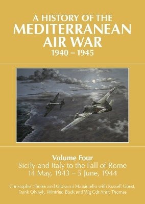 A A HISTORY OF THE MEDITERRANEAN AIR WAR, 1940&ndash;1945 - Christopher Shores