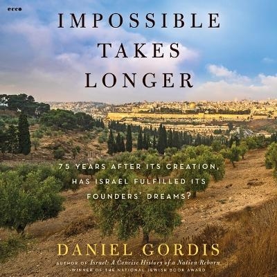 Impossible Takes Longer - Daniel Gordis