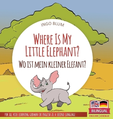 Where Is My Little Elephant? - Wo ist mein kleiner Elefant? - Ingo Blum