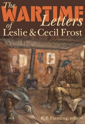 The Wartime Letters of Leslie and Cecil Frost, 1915-1919 - 