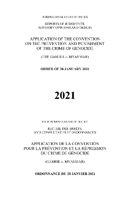 Reports of Judgments, Advisory Opinions and Orders 2021: Application of the Convention on the Prevention and Punishment of the Crime of Genocide (the Gambia V. Myanmar)