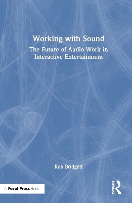 Working with Sound - Rob Bridgett