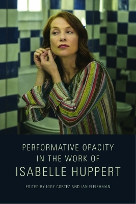 Performative Opacity in the Work of Isabelle Huppert - 