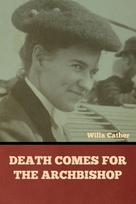 Death Comes for the Archbishop - Willa Cather