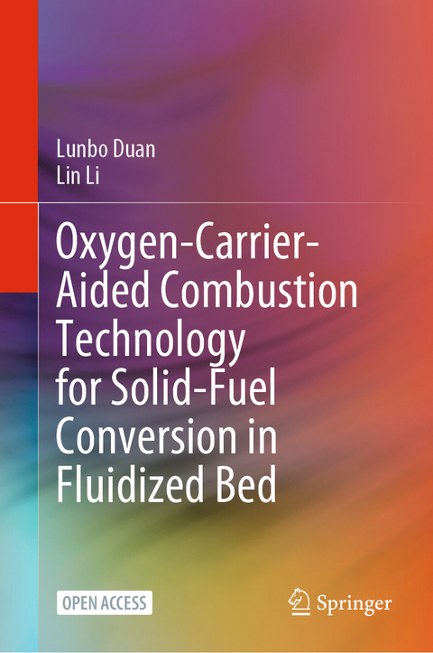 Oxygen-Carrier-Aided Combustion Technology for Solid-Fuel Conversion in Fluidized Bed - Lunbo Duan, Lin Li