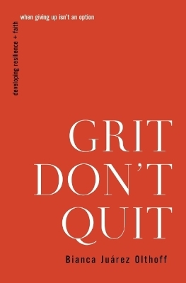 Grit Don't Quit - Bianca Juarez