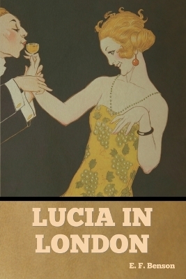 Lucia in London - E F Benson