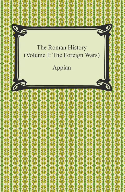 The Roman History (Volume I: The Foreign Wars) -  Appian