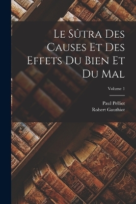 Le s&ucirc;tra des causes et des effets du bien et du mal; Volume 1 - Paul Pelliot