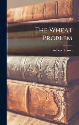 The Wheat Problem - William Crookes
