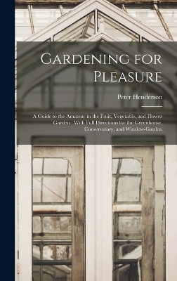 Gardening for Pleasure - Peter Henderson