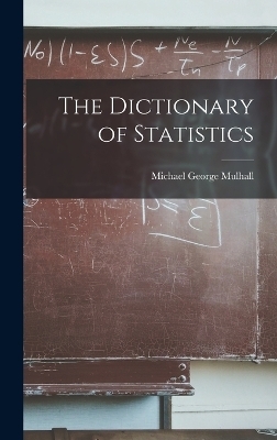 The Dictionary of Statistics - Michael George Mulhall