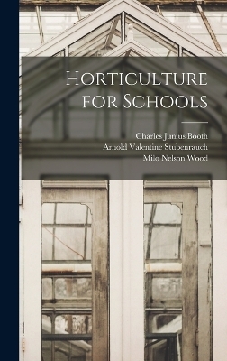 Horticulture for Schools - Arnold Valentine Stubenrauch, Milo Nelson Wood, Charles Junius Booth