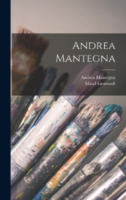 Andrea Mantegna - Andrea Mantegna, Maud Gruttwell