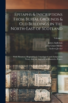 Epitaphs & Inscriptions From Burial Grounds & Old Buildings in the North-East of Scotland