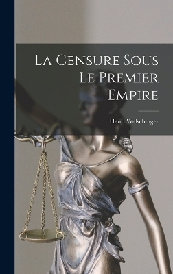 La Censure Sous le Premier Empire - Henri Welschinger