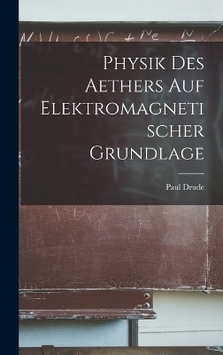 Physik Des Aethers Auf Elektromagnetischer Grundlage
