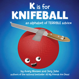K is for Knifeball -  Jory John,  Avery Monsen