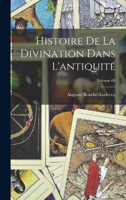 Histoire de la divination dans l'antiquité; Volume 01