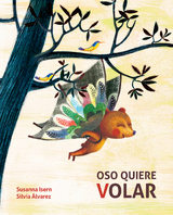Oso quiere volar (Bear Wants to Fly) - Susanna Isern